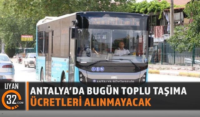 Antalya'da Toplu Ulaşım Bugün Ücretsiz Oldu