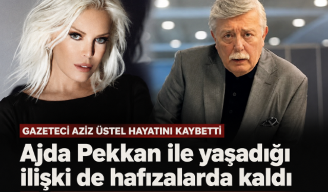 Gazeteci Aziz Üstel hayatını kaybetti: Ajda Pekkan ile yaşadığı ilişki de hafızalarda kaldı