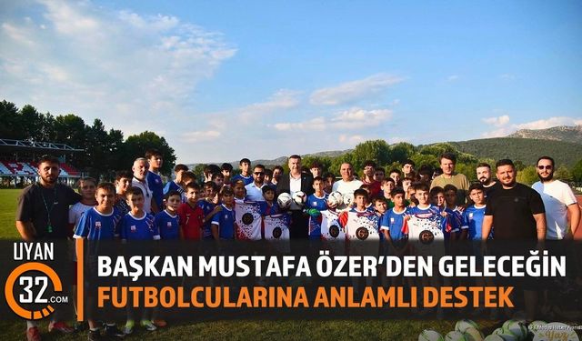 Başkan Mustafa Özer'den Geleceğin Futbolcularına Anlamlı Destek