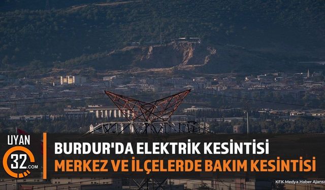 Burdur Ve İlçelerinde 26 Temmuz'da Planlı Elektrik Kesintisi