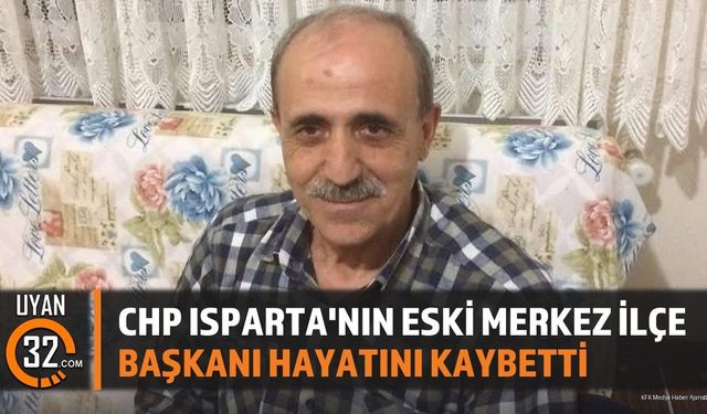 CHP Isparta'nın Eski Merkez İlçe Başkanı Hayatını Kaybetti