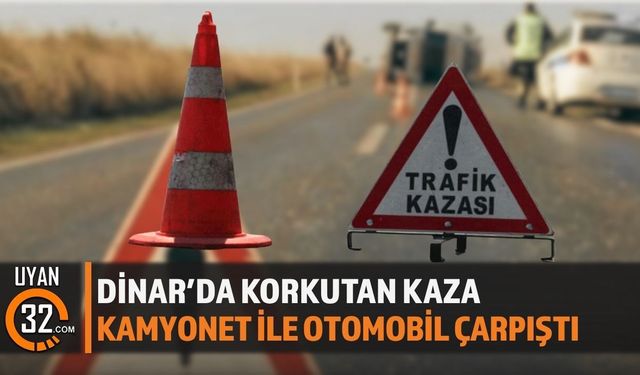 Dinar'da Kamyonet ile Otomobilin Çarpıştığı Kazada 2 Yaralı