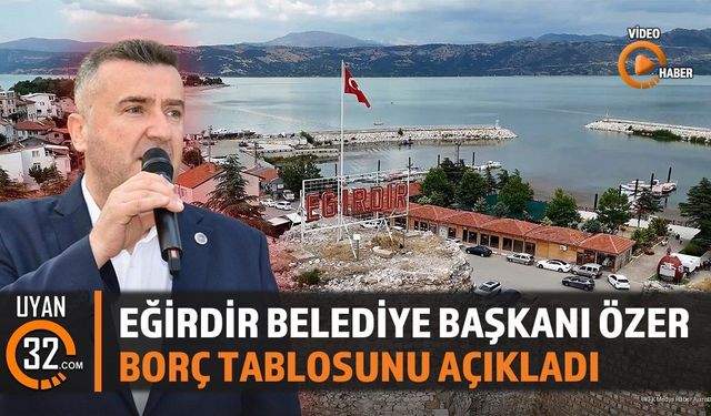 Eğirdir Belediye Başkanı Özer Borç Tablosunu Açıkladı