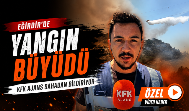 Eğirdir'de Yangın Büyüdü Kfk Ajans Olay Yerinde