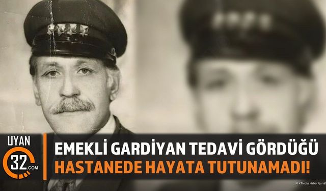 Emekli Gardiyan Tedavi Gördüğü Hastanede Hayata Tutunamadı!