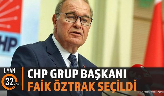 Faik Öztrak CHP Grup Başkanlığına Seçildi