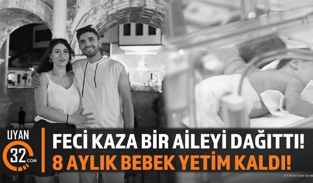 Feci Kaza Bir Aileyi Dağıttı! 8 Aylık Bebek Yetim Kaldı!