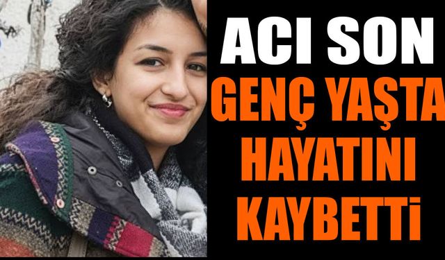Acı Son Genç Yaşta Hayatını Kaybetti