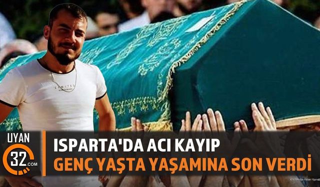 Isparta'da Acı Kayıp; Genç Yaşta Yaşamını Yitirdi