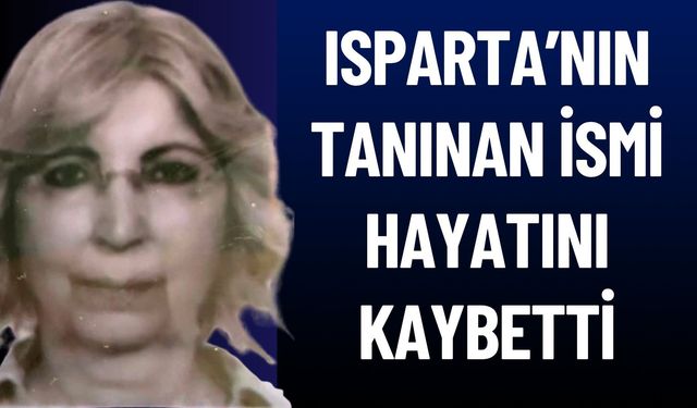 Isparta'da Acı Kayıp Nevriye Altıntuğ Hayatını Kaybetti