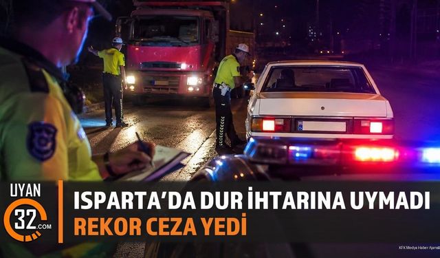 Isparta'da 'Dur' İhtarına Uymayan Sürücülere Ağır Ceza