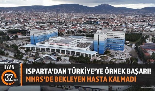 Isparta'dan Türkiye'ye Örnek Başarı! MHRS'de Bekleyen Hasta Kalmadı