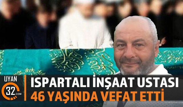 Ispartalı İnşaat Ustası İsmail Kum Hayatını Kaybetti