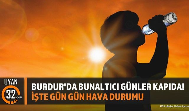 Meteoroloji Uyardı: Burdur'da Kavurucu Sıcaklar Başlıyor!