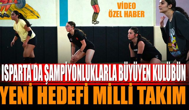 Isparta’da Şampiyonluklarla Büyüyen Kulübün Yeni Hedefi Milli Takım