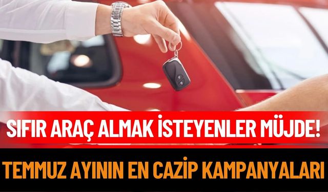 Otomobilde Büyük Yarış Başladı! İşte Temmuz Ayı Fırsatları
