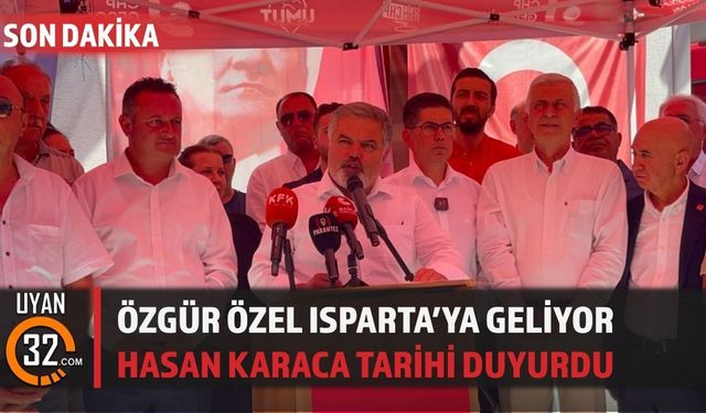 Hasan Karaca Duyurdu: Özgür Özel 28 Temmuz'da Isparta'ya Geliyor