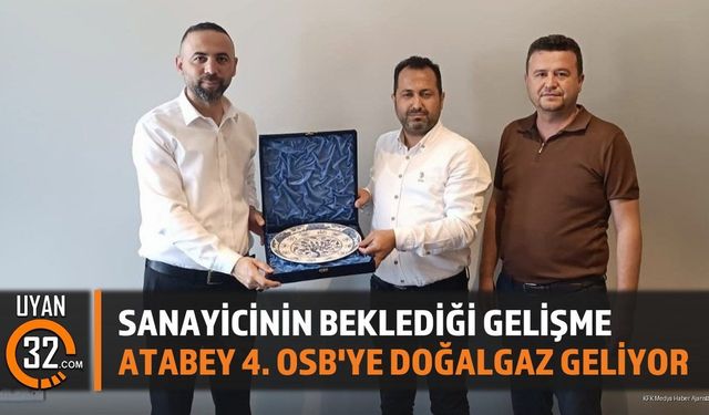 Sanayicinin Beklediği Gelişme: Atabey 4. OSB'ye Doğalgaz Geliyor