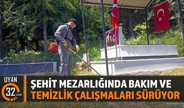 Şehit Mezarlığında Bakım ve Temizlik Çalışmaları Sürüyor