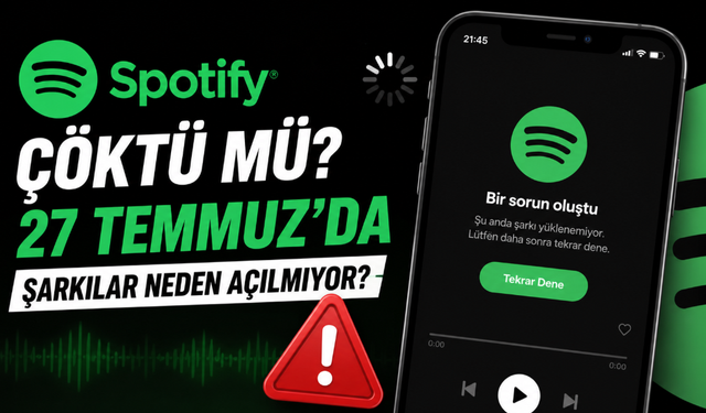 Spotify Çöktü mü? 27 Temmuz'da Şarkılar Neden Açılmıyor?