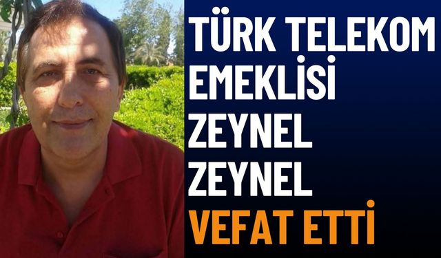 Türk Telekom Emeklisi Zeynel Zeynel Hayatını Kaybetti