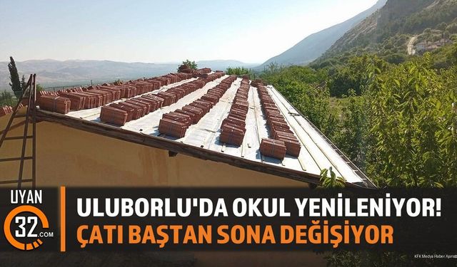 Uluborlu'da Okul Yenileniyor! Çatı Baştan Sona Değişiyor