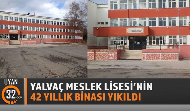 Yalvaç Meslek Lisesi'nin 42 Yıllık Binası Yıkıldı!
