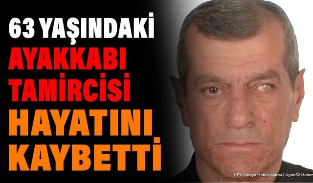 63 Yaşındaki Ayakkabı Tamircisi Hayatını Kaybetti