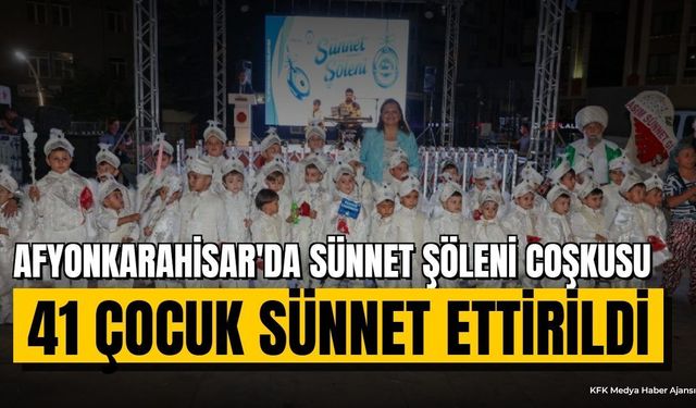 Afyonkarahisar'da Sünnet Şöleni: 41 Çocuk Sünnet Ettirildi