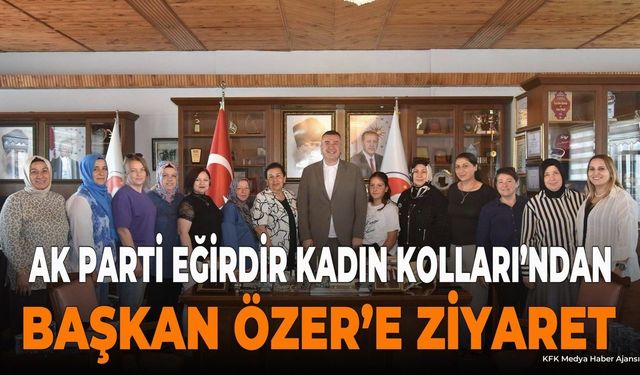 AK Parti Eğirdir Kadın Kolları'ndan Başkan Özer'e Ziyaret