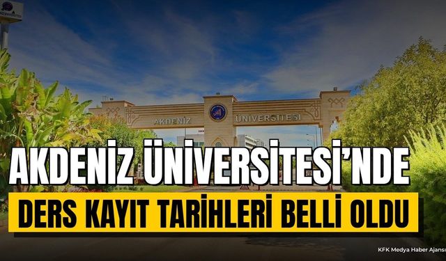 Akdeniz Üniversitesi’nde Ders Kayıt Tarihleri Belli Oldu