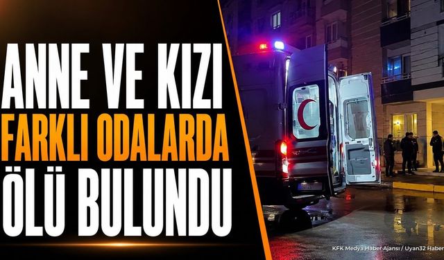 Anne ve Kızı Evde Ölü Bulundu