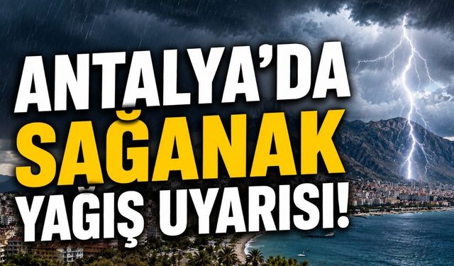 Antalyalılar Dikkat! Meteoroloji Sağanak İçin Uyardı