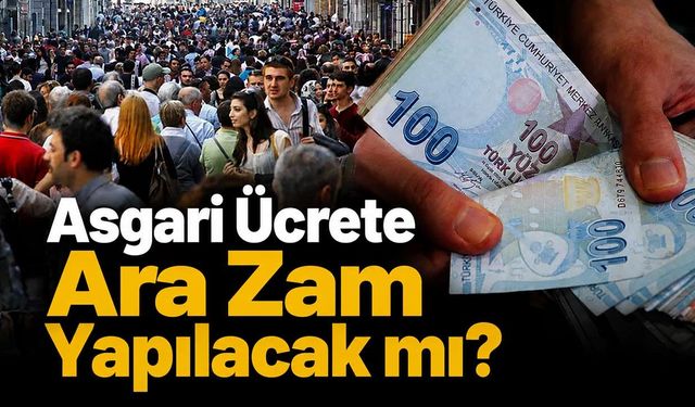 Asgari Ücrete Ara Zam Yapılacak mı?