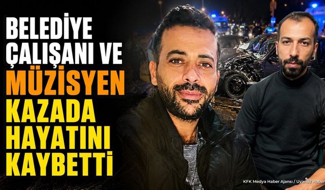 Belediye Personeli ve Müzisyen Kazada Hayatını Kaybetti
