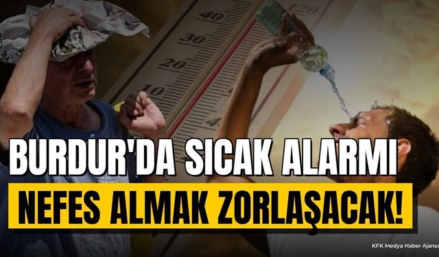 Burdur Hava Durumu: Sıcaklıklar 37 Dereceye Yükseliyor