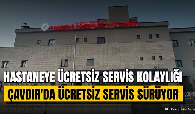 Çavdır'da Hastaneye Ücretsiz Servis Hizmeti Devam Ediyor