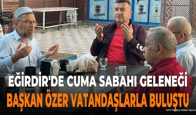 Eğirdir Belediye Başkanı Mustafa Özer Vatandaşlarla Buluştu