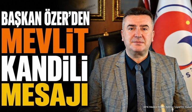 Eğirdir Belediye Başkanı Mustafa Özer'den Mevlid Kandili Mesajı