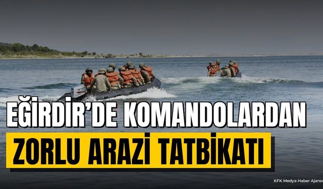 Eğirdir’de Komandolardan Zorlu Arazi Tatbikatı