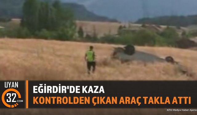Eğirdir'de Kaza: Kontrolden Çıkan Araç Takla Attı