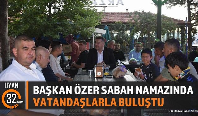 Eğirdir'de Sabah Namazı Buluşması: Başkan Özer Halkla Buluştu