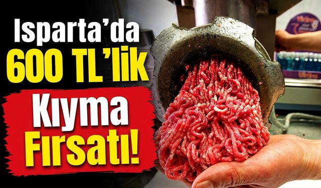 Isparta’da 600 TL’lik Kıyma Fırsatı! Kampanya 8 Gün Sürecek