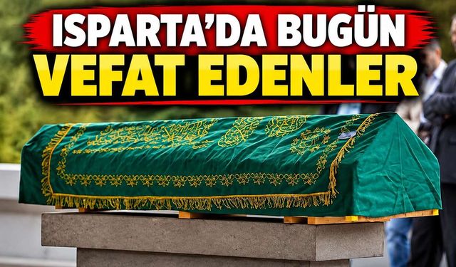 Isparta'da Bugün Vefat Edenler (20 Ağustos 2026)