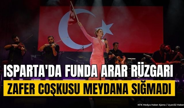 Isparta'da 30 Ağustos Coşkusu: Funda Arar Rüzgarı Esti