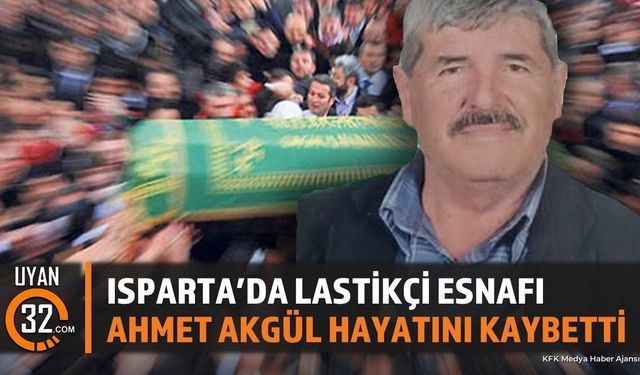 Isparta'da Lastikçi Esnafı Ahmet Akgül Hayatını Kaybetti