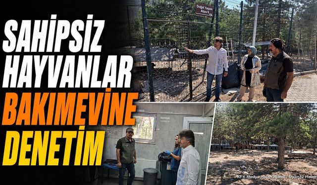 Isparta'da Sahipsiz Hayvan Bakımevine Rutin Denetim Yapıldı