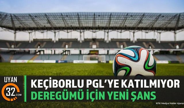 Keçiborlu Pgl'ye Katılmıyor, Deregümü İçin Yeni Şans