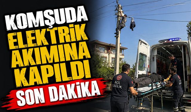 Komşuda elektrik akımına kapıldı