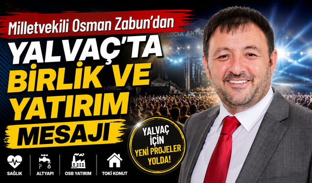 Milletvekili Zabun’dan Yalvaç’ta Yatırım Mesajı